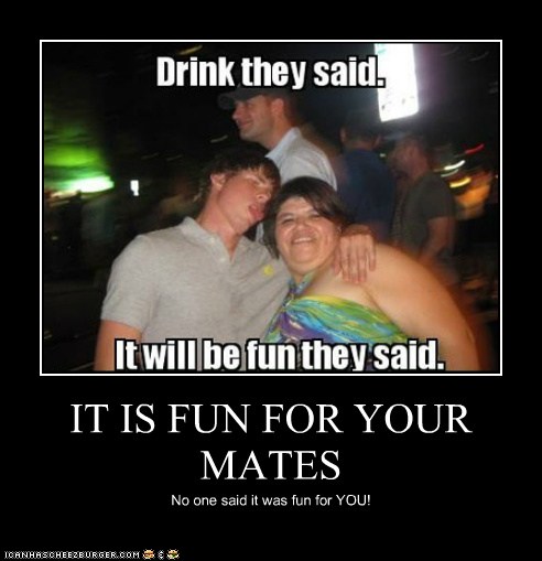 IT IS FUN FOR YOUR MATES