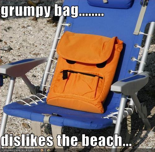 grumpy bag........  dislikes the beach...