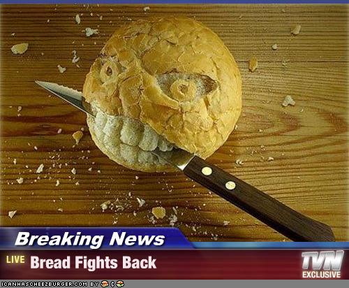 Breaking News - Bread Fights Back