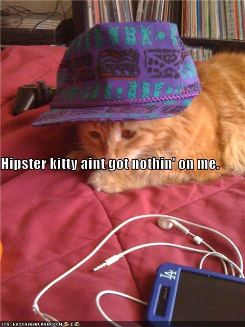 Hipster kitty aint got nothin' on me.
