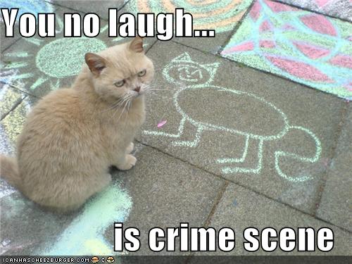 You no laugh...  is crime scene