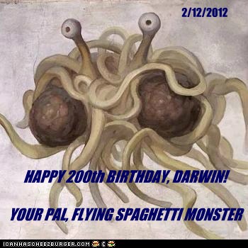HAPPY 200th BIRTHDAY, DARWIN!

YOUR PAL, FLYING SPAGHETTI MONSTER
