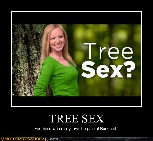 Tree Sex Very Demotivational Demotivational Posters Very