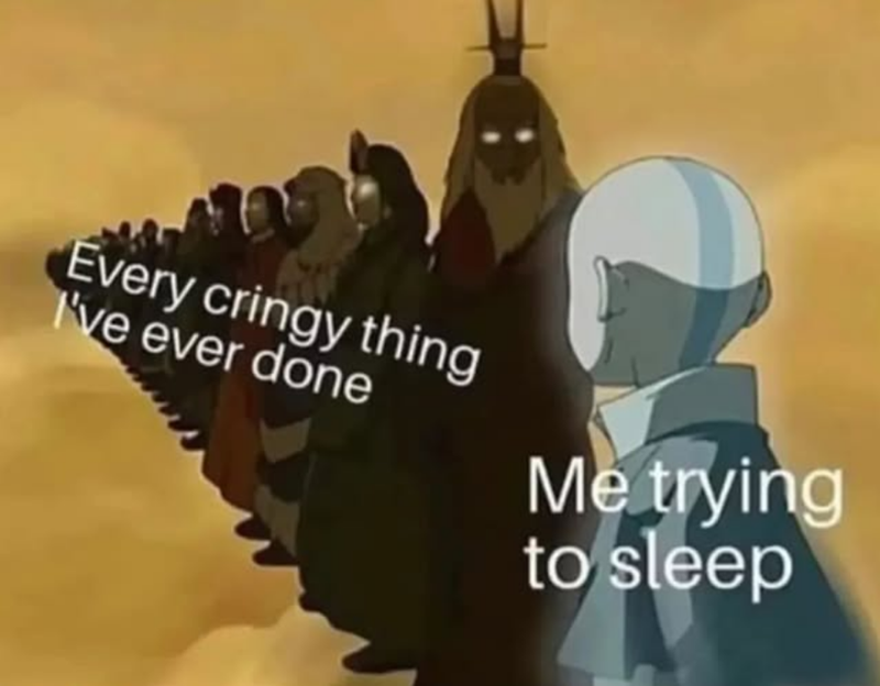 Every cringy thing I've ever done Me trying to sleep