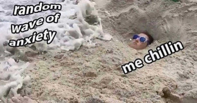 random wave of anxiety me chillin