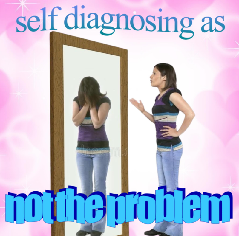 self diagnosing as notthe problem