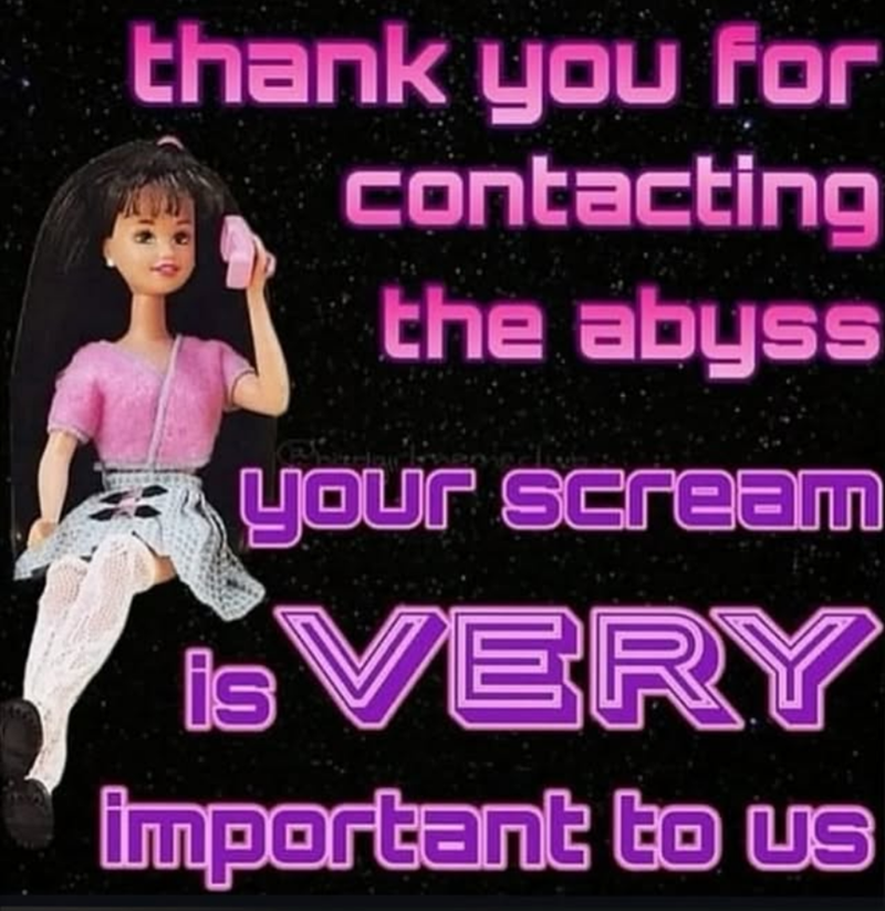 thank you for contacting the abyss your scream is VERY important to US