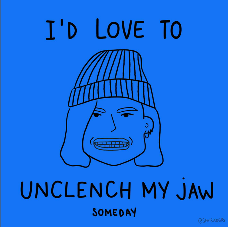 I'D LOVE TO UNCLENCH MY JAW SOMEDAY @SHEIS ANGRY