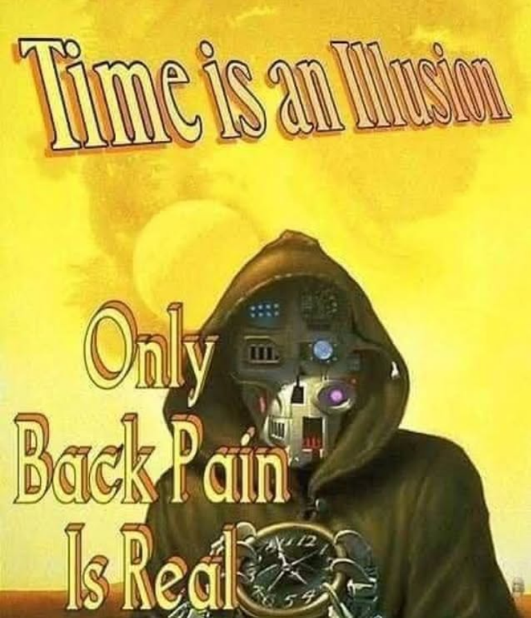 Time is an Illusion Only Back Pain Is Rea 54