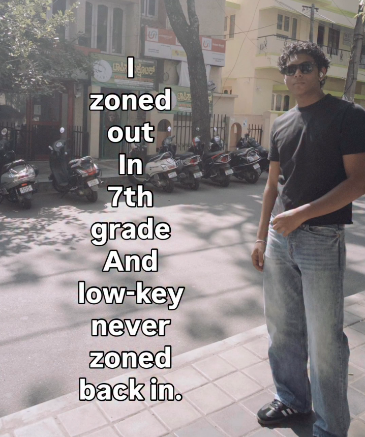 S S zoned out In 7th grade And low-key never zoned back in.