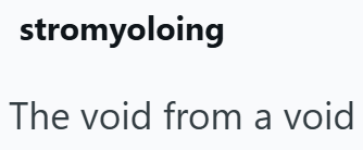 stromyoloing The void from a void