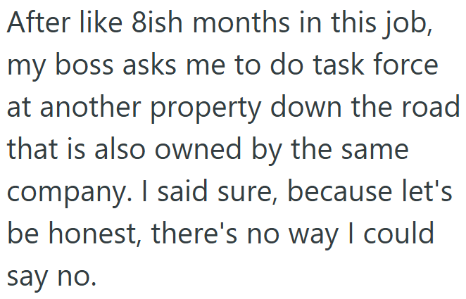 After like 8ish months in this job, my boss asks me to do task force at another property down the road that is also owned by the same company. I said sure, because let's be honest, there's no way I could say no.