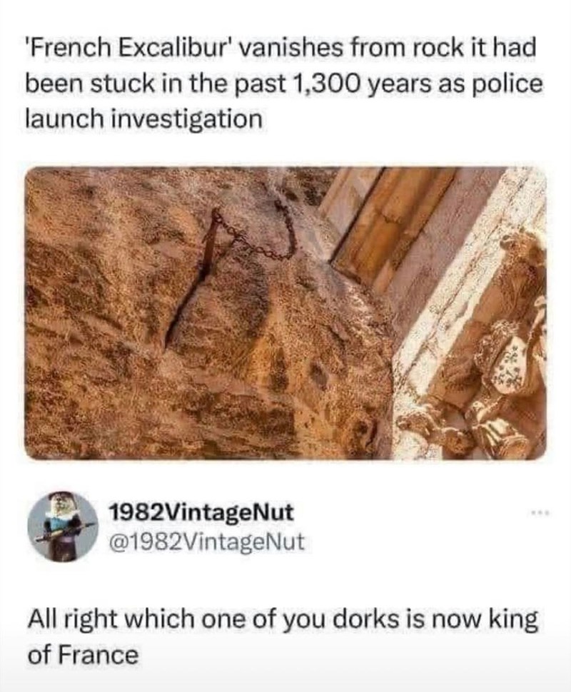 'French Excalibur' vanishes from rock it had been stuck in the past 1,300 years as police launch investigation 1982VintageNut @1982VintageNut All right which one of you dorks is now king of France ***