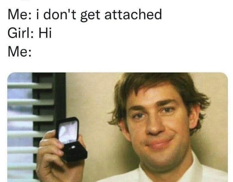 Me: i don't get attached Girl: Hi Me: