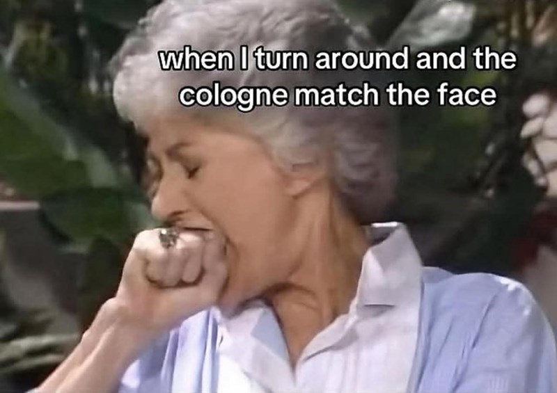 when I turn around and the cologne match the face