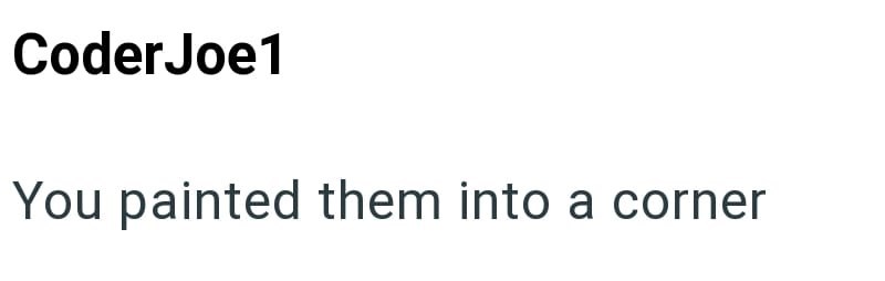 Coder Joe1 You painted them into a corner