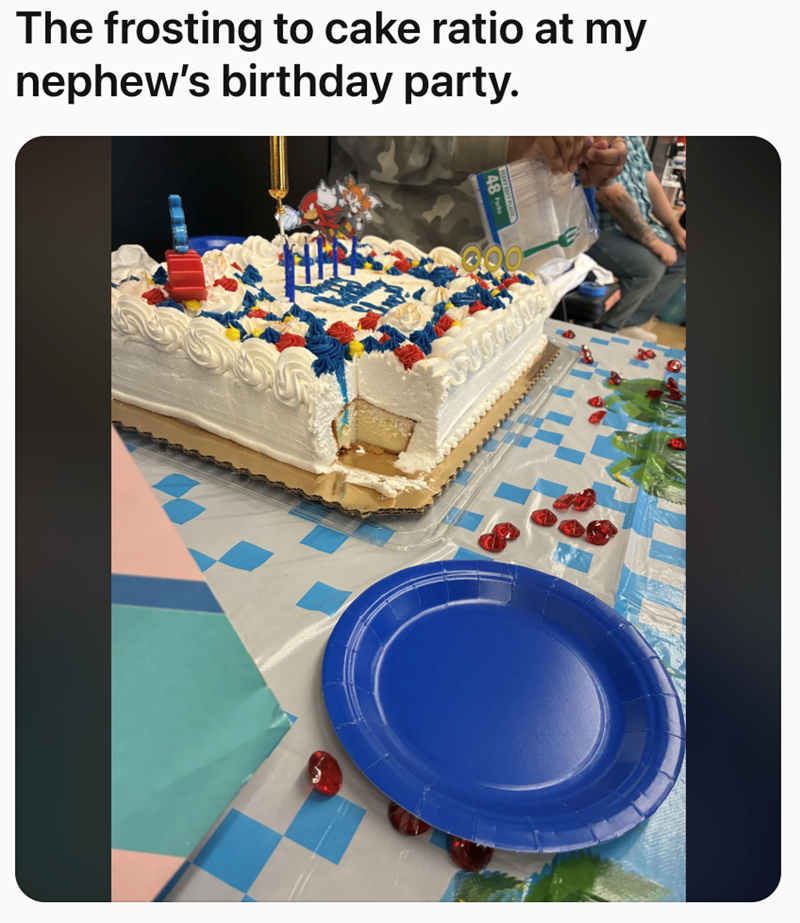 The frosting to cake ratio at my nephew's birthday party.