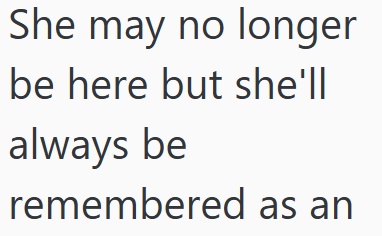 She may no longer be here but she'll always be remembered as an