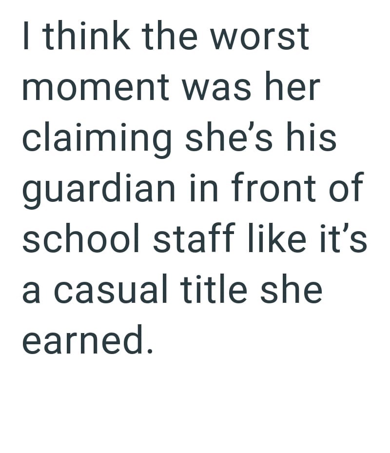 I think the worst moment was her claiming she's his guardian in front of school staff like it's a casual title she earned.