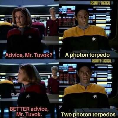 חי SECURITY/TACTICAL Advice, Mr. Tuvok?" A photon torpedo SECURITY/TACTICAL BETTER advice, Mr. Tuvok. Two photon torpedos