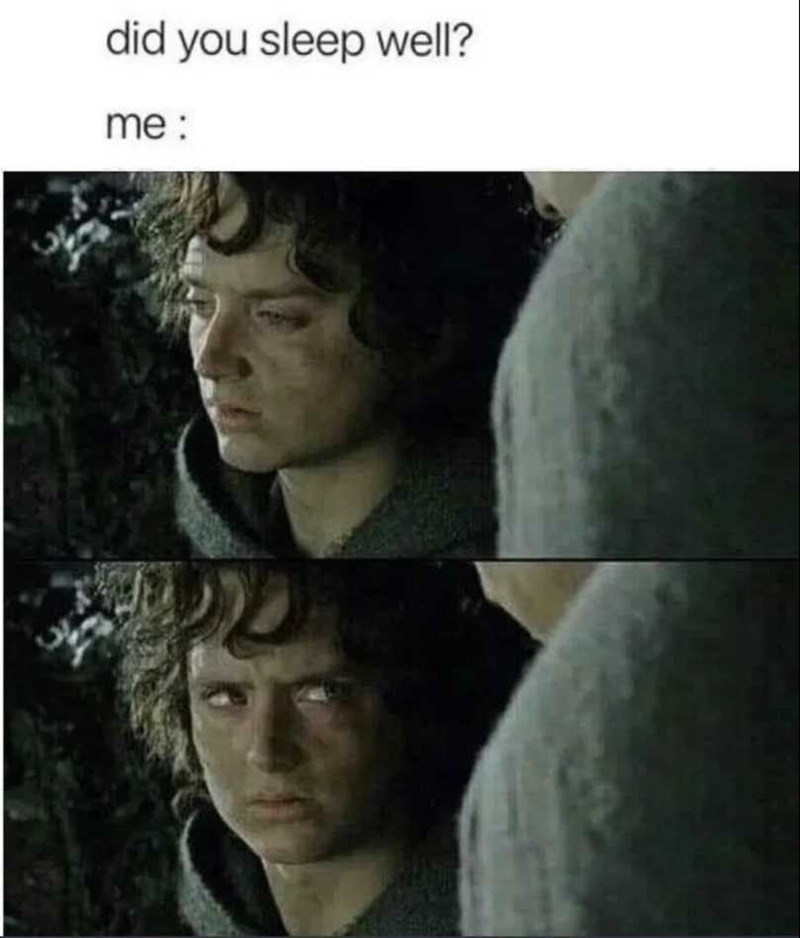 did you sleep well? me: