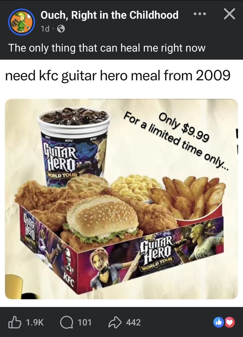 Ouch, Right in the Childhood 1d The only thing that can heal me right now ☑ need kfc guitar hero meal from 2009 KFC GUITAR HERO ORLD TOUR KFC I For a limited time only... Only $9.99 KFC 1.9K Q 101 GUTAR HERO WORLD TOUR 442