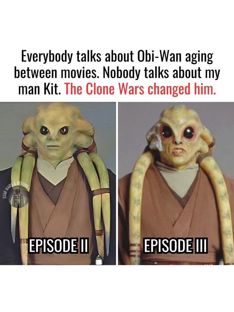 STARV STAR WAR & BEYOND Everybody talks about Obi-Wan aging between movies. Nobody talks about my man Kit. The Clone Wars changed him. EPISODE II EPISODE III