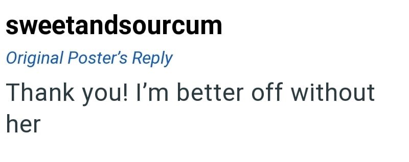 sweetandsourcum Original Poster's Reply Thank you! I'm better off without her