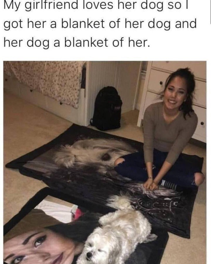 My girlfriend loves her dog so I got her a blanket of her dog and her dog a blanket of her.
