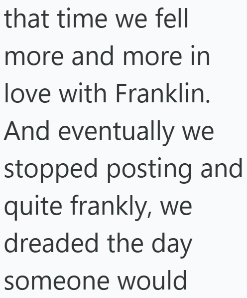 that time we fell more and more in love with Franklin. And eventually we stopped posting and quite frankly, we dreaded the day someone would