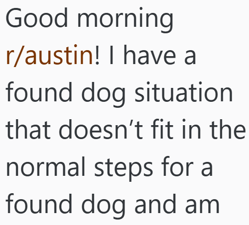 Good morning r/austin! I have a found dog situation that doesn't fit in the normal steps for a found dog and am