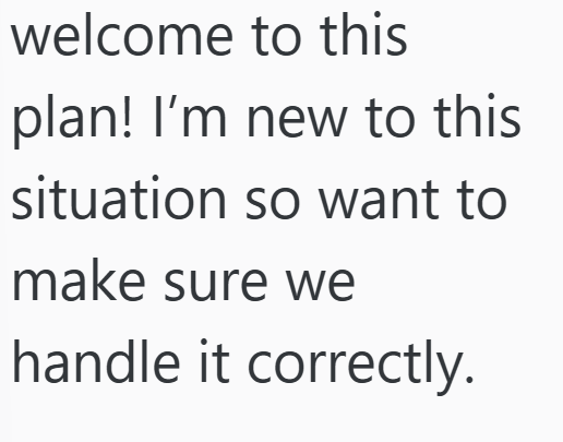 welcome to this plan! I'm new to this situation so want to make sure we handle it correctly.