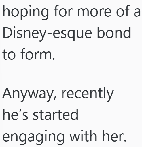 hoping for more of a Disney-esque bond to form. Anyway, recently he's started engaging with her.