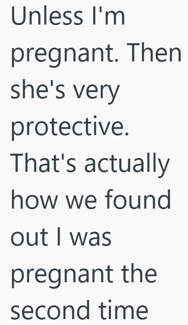 Unless I'm pregnant. Then she's very protective. That's actually how we found out I was pregnant the second time
