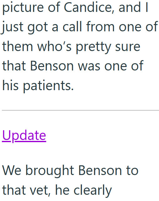 picture of Candice, and I just got a call from one of them who's pretty sure that Benson was one of his patients. Update We brought Benson to that vet, he clearly