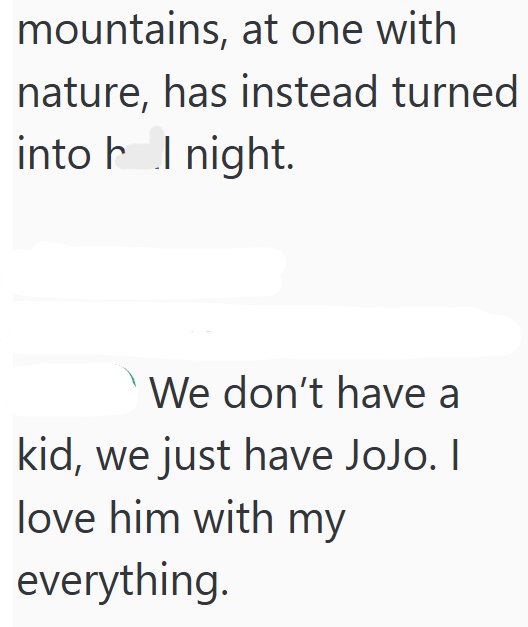 mountains, at one with nature, has instead turned into hl night. We don't have a kid, we just have JoJo. I love him with my everything.