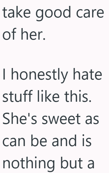 take good care of her. I honestly hate stuff like this. She's sweet as can be and is nothing but a