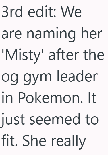 3rd edit: We are naming her 'Misty' after the og gym leader in Pokemon. It just seemed to fit. She really