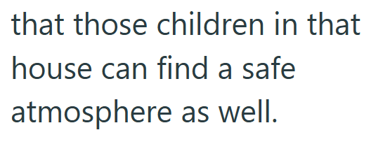 that those children in that house can find a safe atmosphere as well.
