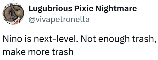 Lugubrious Pixie Nightmare @vivapetronella Nino is next-level. Not enough trash, make more trash
