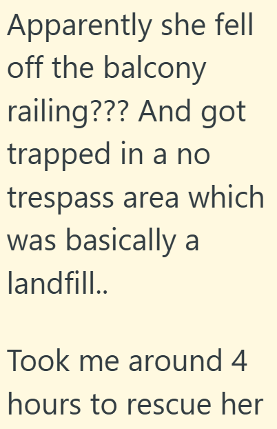 Apparently she fell off the balcony railing??? And got trapped in a no trespass area which was basically a landfill.. Took me around 4 hours to rescue her