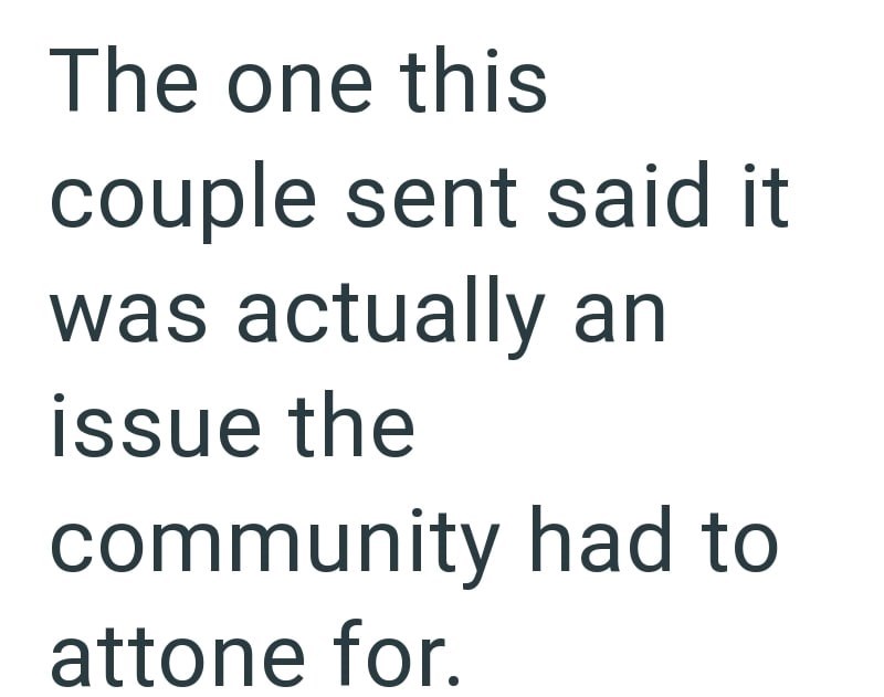 The one this couple sent said it was actually an issue the community had to attone for.