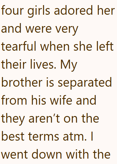 four girls adored her and were very tearful when she left their lives. My brother is separated from his wife and they aren't on the best terms atm. I went down with the