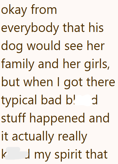 okay from everybody that his dog would see her family and her girls, but when I got there typical bad b! stuff happened and it actually really my spirit that k