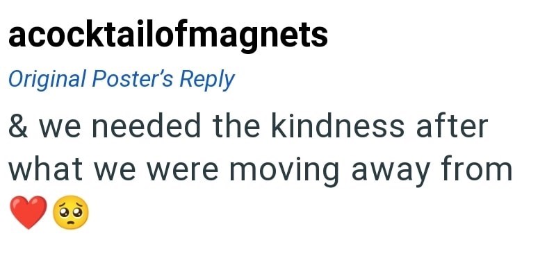acocktailofmagnets Original Poster's Reply & we needed the kindness after what we were moving away from