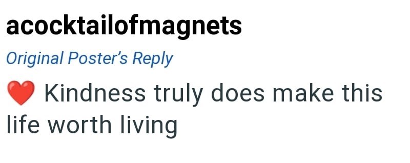 acocktailofmagnets Original Poster's Reply Kindness truly does make this life worth living