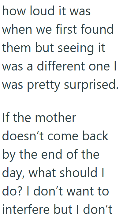 how loud it was when we first found them but seeing it was a different one I was pretty surprised. If the mother doesn't come back by the end of the day, what should I do? I don't want to interfere but I don't