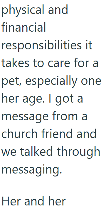 physical and financial responsibilities it takes to care for a pet, especially one her age. I got a message from a church friend and we talked through messaging. Her and her