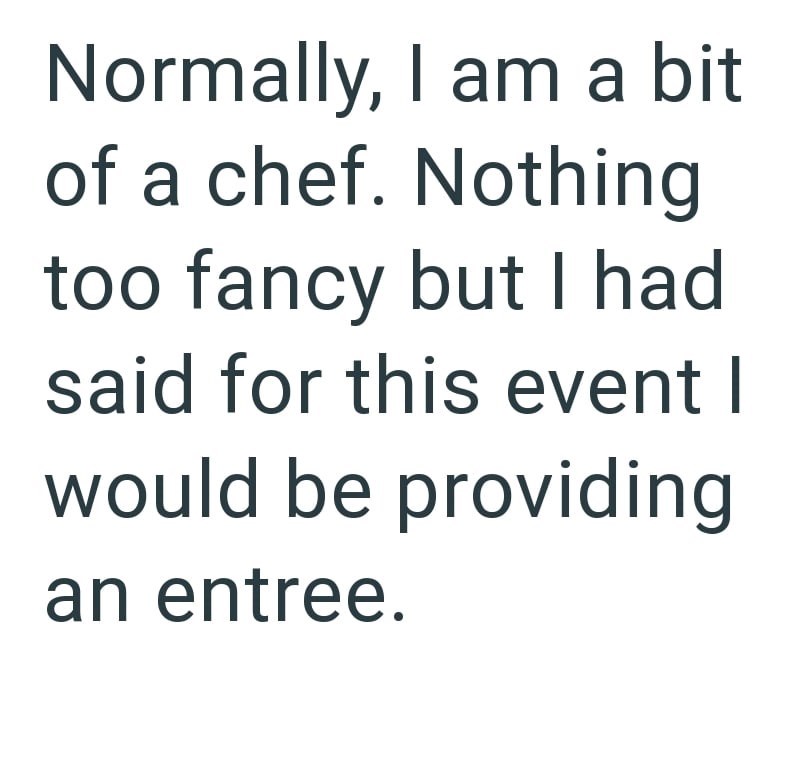 Normally, I am a bit of a chef. Nothing too fancy but I had said for this event I would be providing an entree.