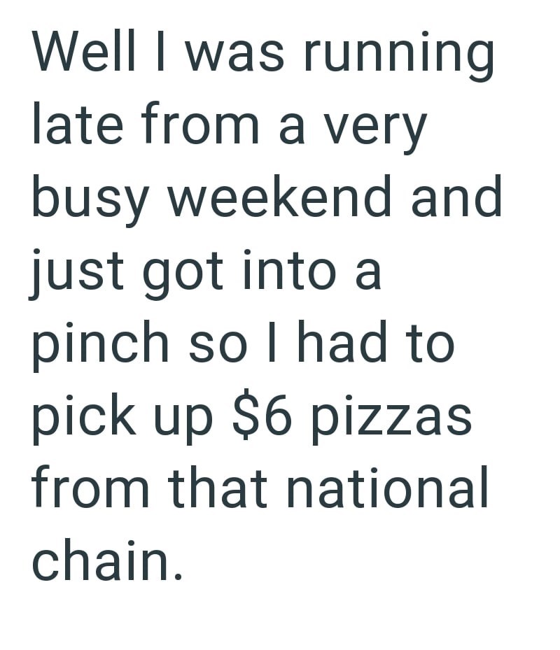 Well I was running late from a very busy weekend and just got into a pinch so I had to pick up $6 pizzas from that national chain.